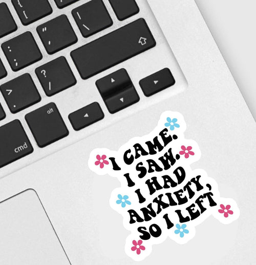 I Had Anxiety I Left Sticker