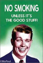 MAGNET: NO SMOKING, unless it's the good stuff!