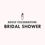 ADULT CELEBRATION: Bridal Shower