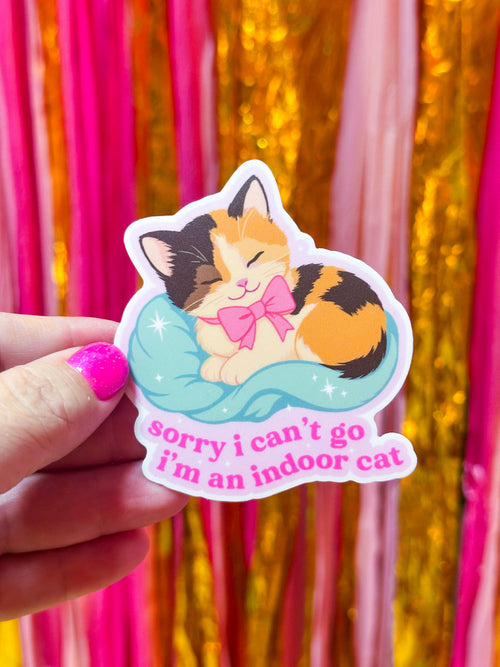 Sorry I Can't Go, I'm an Indoor Cat Sticker