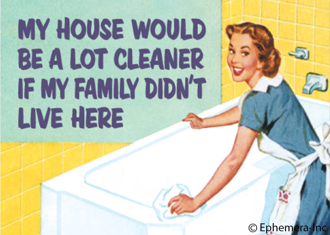 MAGNET: My house would be a lot cleaner if my