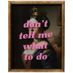 FRAMED ART: Don't tell me what to do