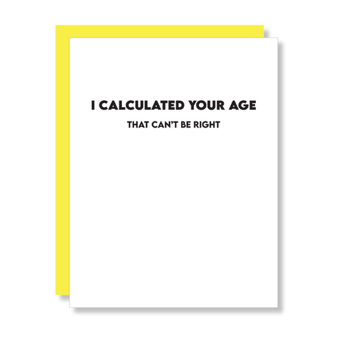 I Calculated Your Age... Letterpress Card