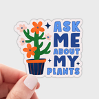 Ask Me About My Plants Sticker