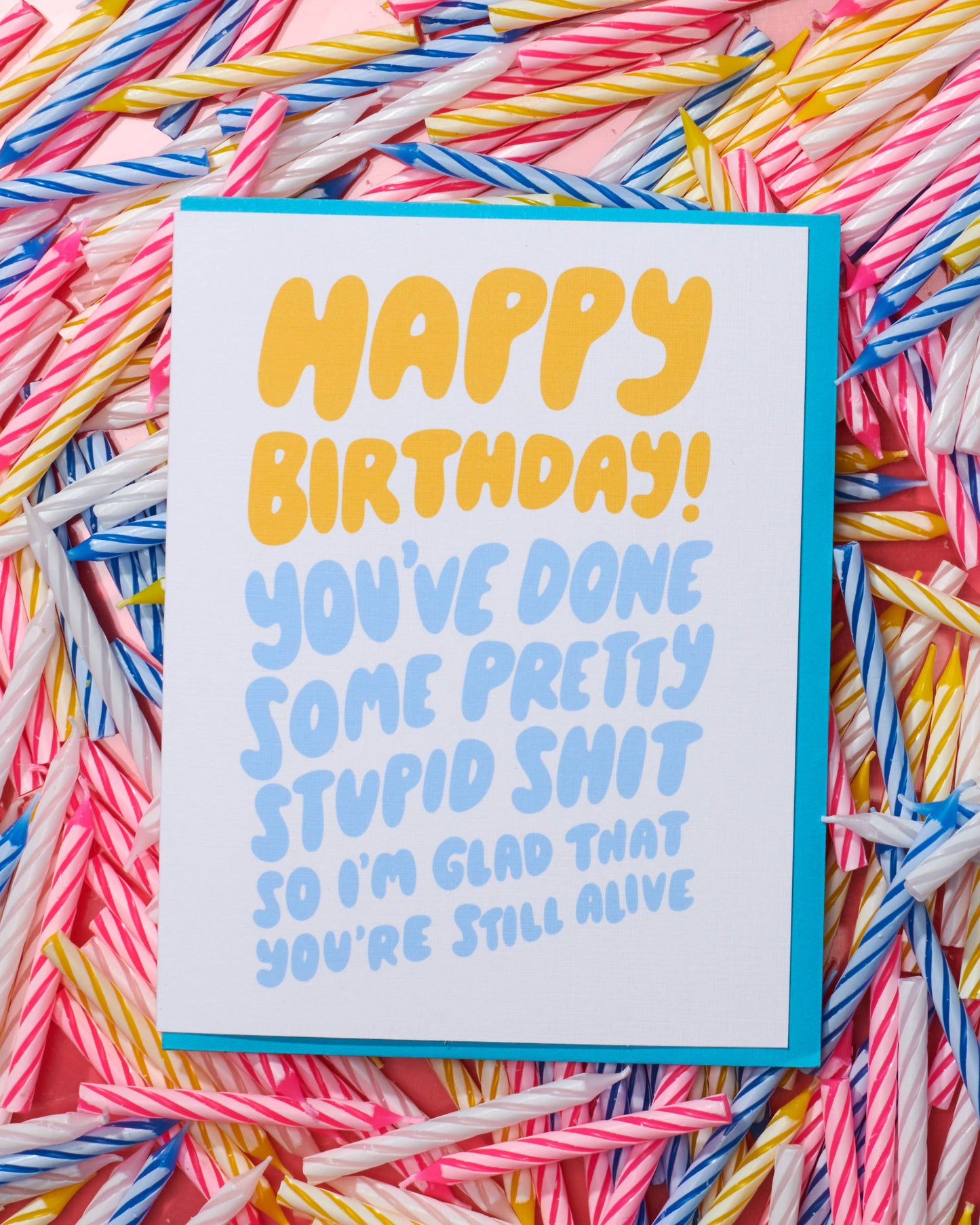 Glad You're Still Alive Birthday Card