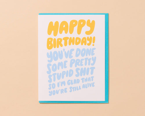 Glad You're Still Alive Birthday Card