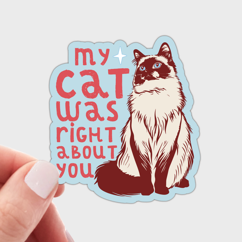 My Cat Was Right About You Sticker