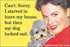 MAGNET: Can't. Sorry. I started to leave my house...
