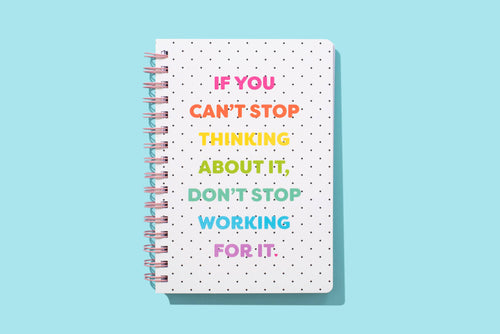 Spiral Notebook - "...Don't Stop Working For It" - 200 Pages