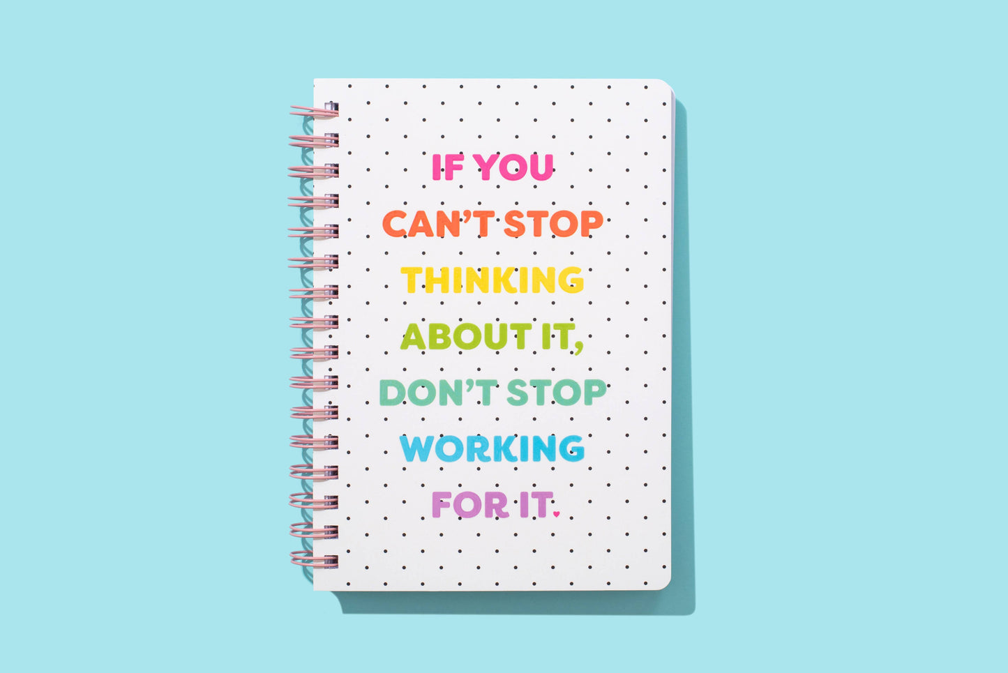 Spiral Notebook - "...Don't Stop Working For It" - 200 Pages
