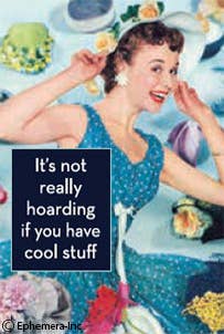 MAGNET: It's not really hoarding if you have cool stuff