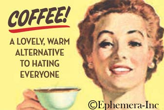 MAGNET: Coffee! A lovely, warm alternative to hating everyone