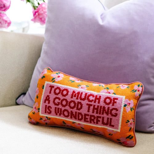 Needlepoint Pillow - Too Much of a Good Thing is Wonderful