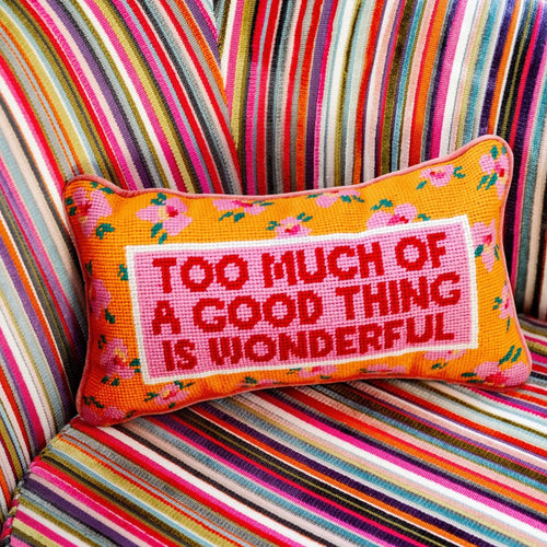 Needlepoint Pillow - Too Much of a Good Thing is Wonderful