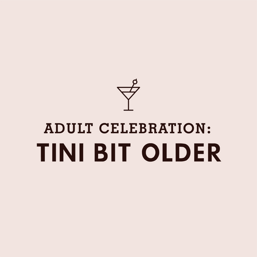 ADULT CELEBRATION: A Tini Bit Older
