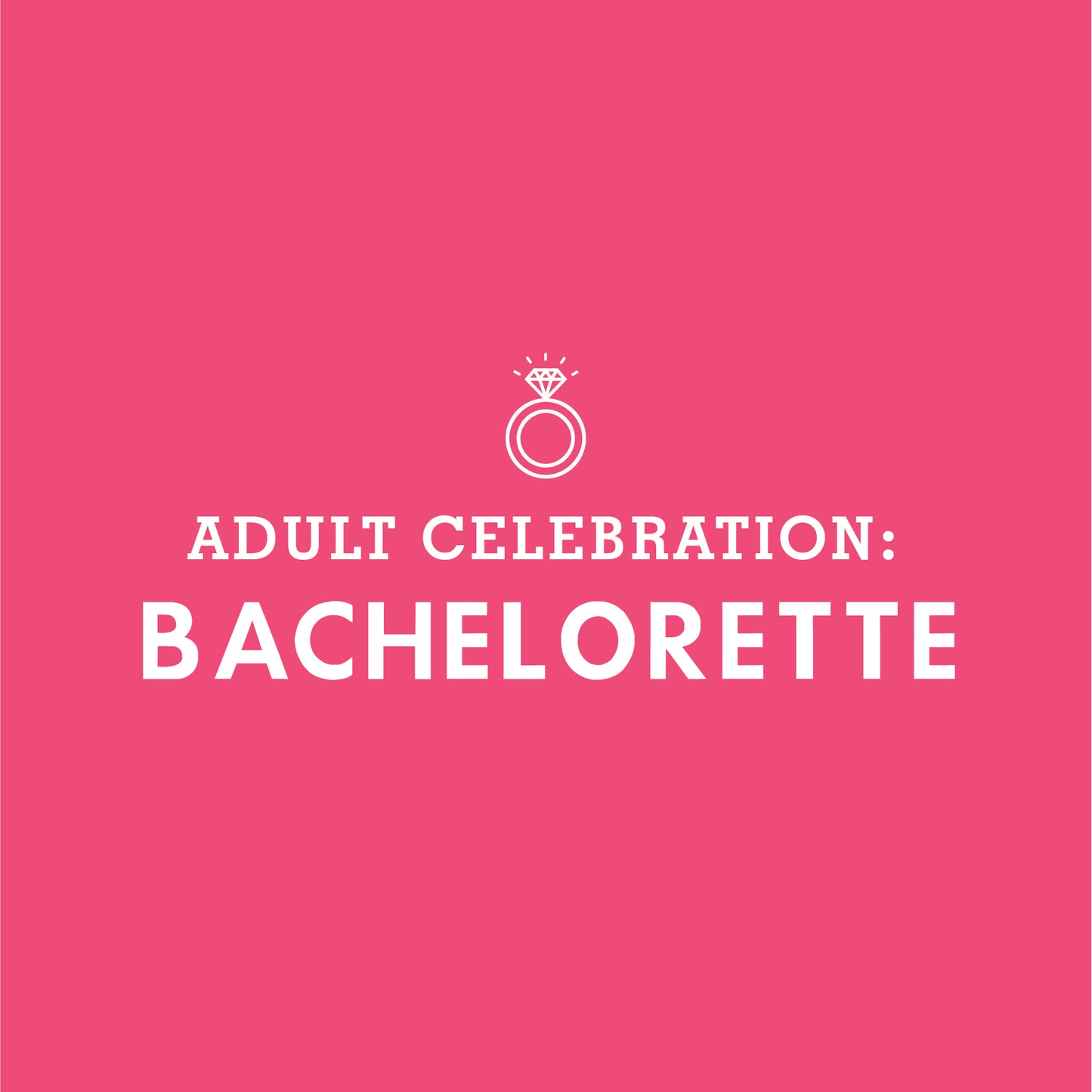 ADULT CELEBRATION: Bachelorette Party