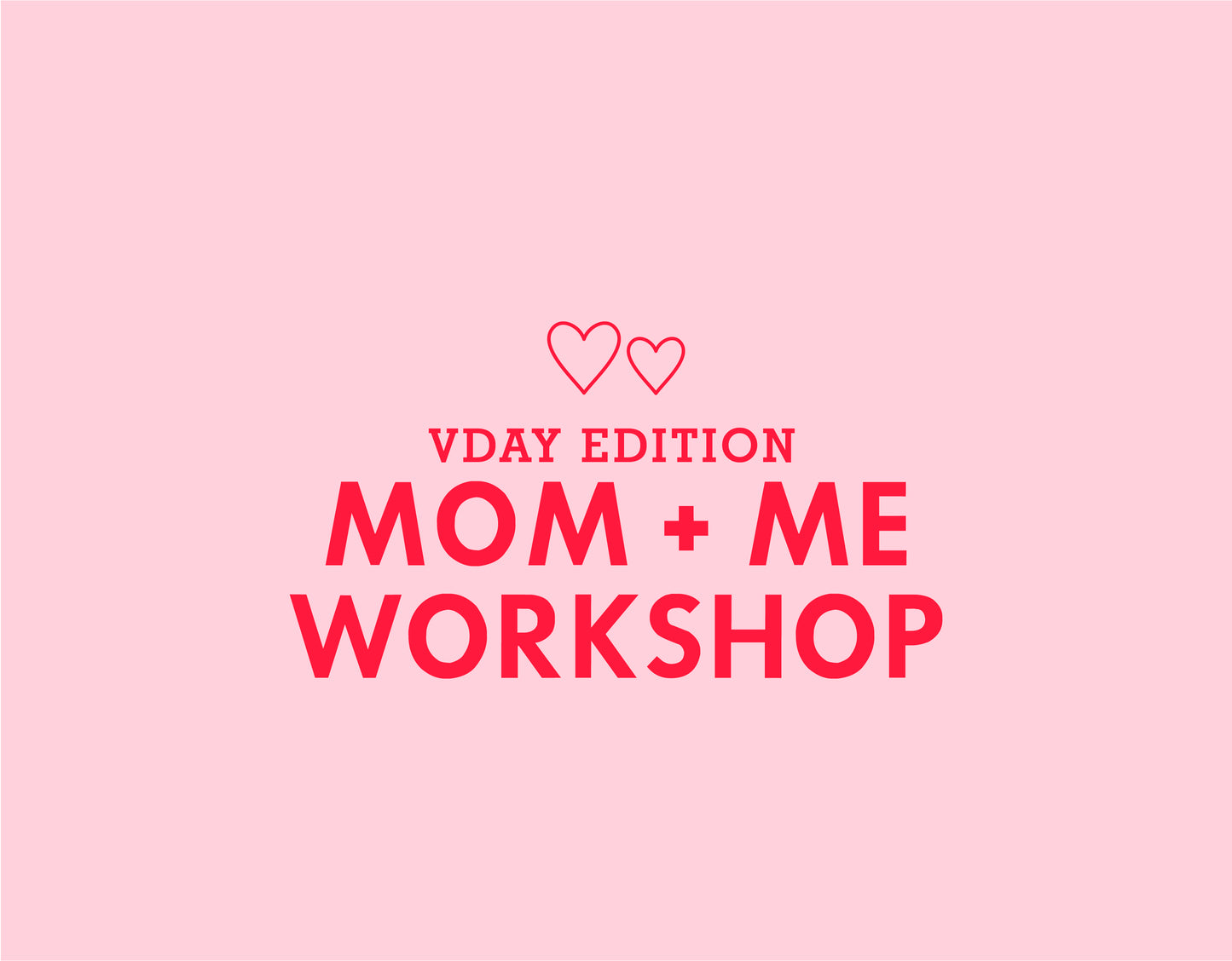 VDAY MOM + ME WORKSHOP