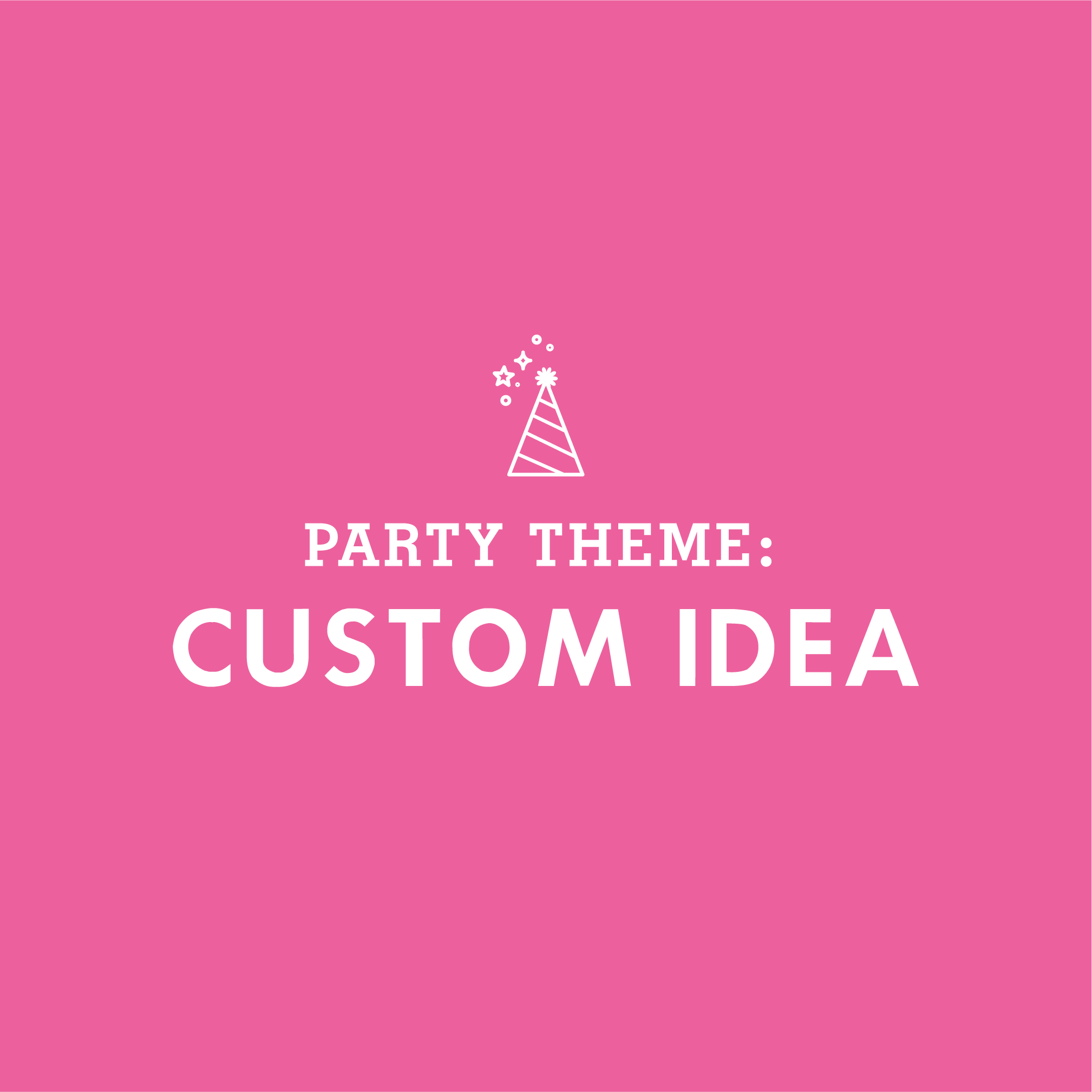 KIDS PARTY THEME: Custom Idea