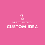 KIDS PARTY THEME: Custom Idea