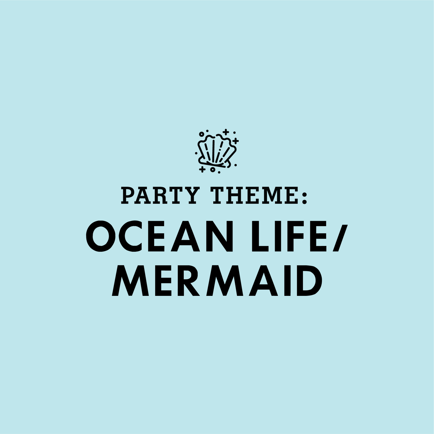 KIDS PARTY THEME: Ocean Life/Mermaid