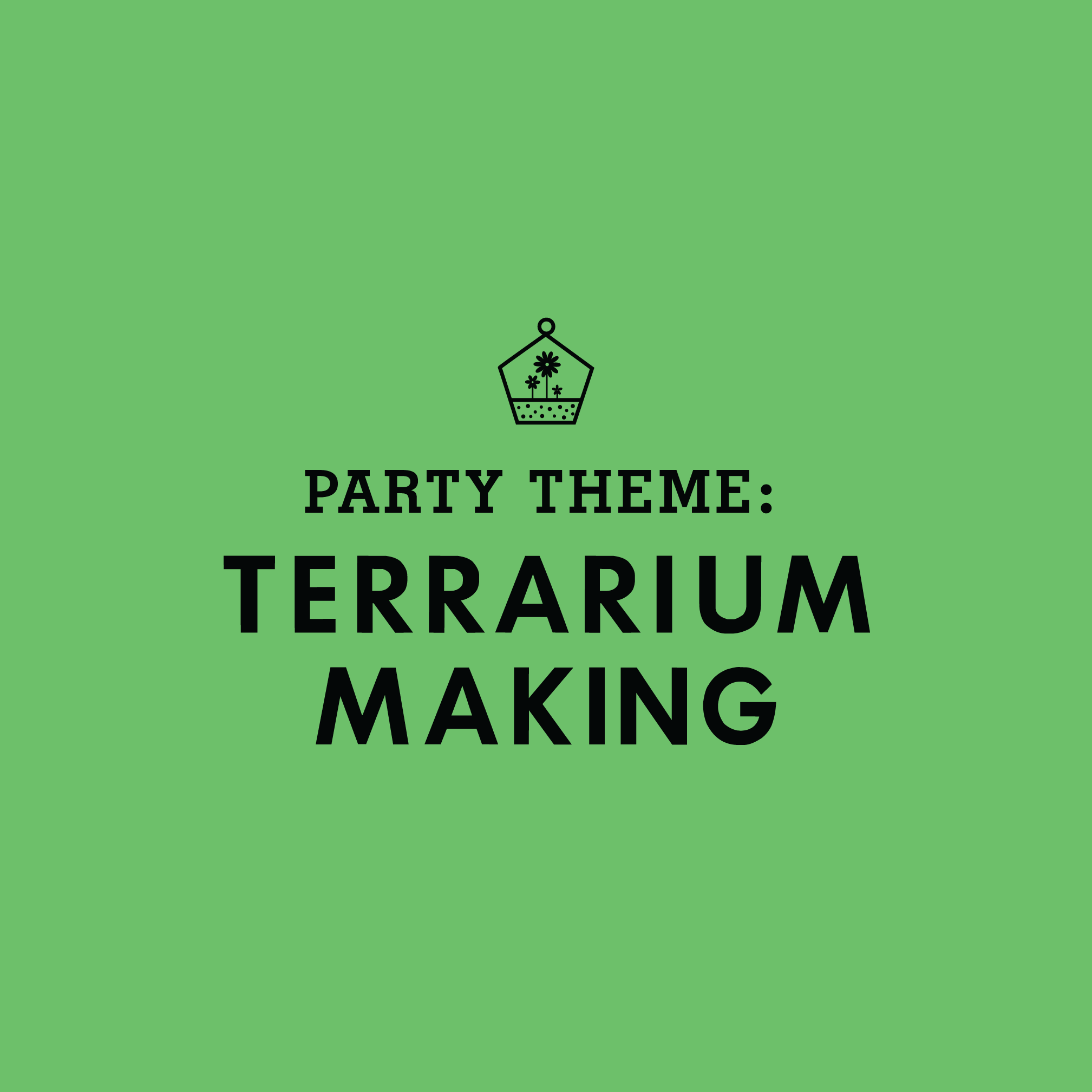 KIDS PARTY THEME: Terrarium Making