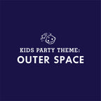 KIDS PARTY THEME: Outer Space