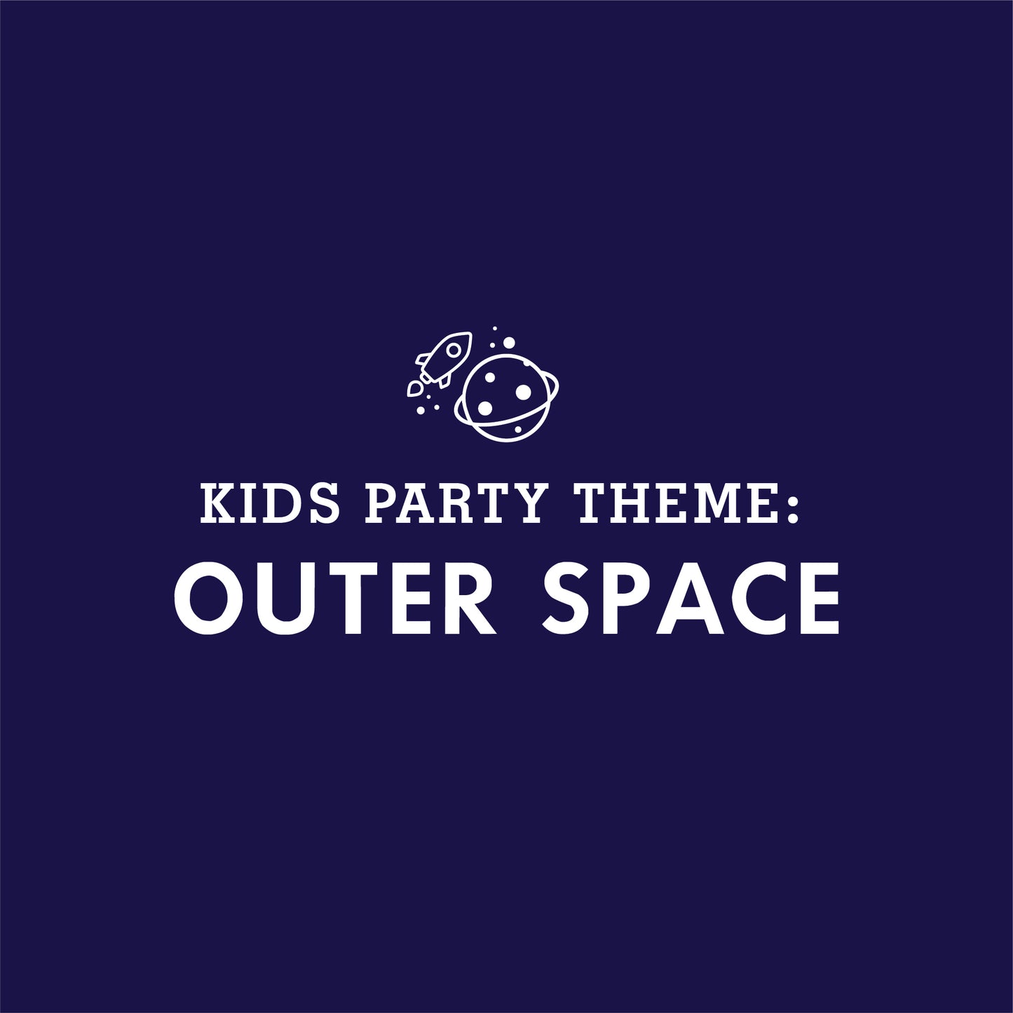 KIDS PARTY THEME: Outer Space