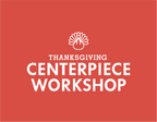 Thanksgiving Centerpiece Workshop