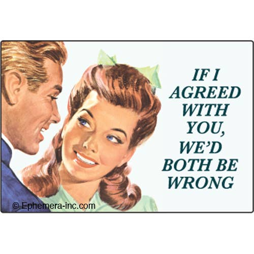 MAGNET: If I agreed with you, we’d both be wrong