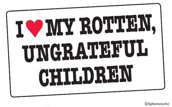 STICKER: I (heart) my rotten, ungrateful children