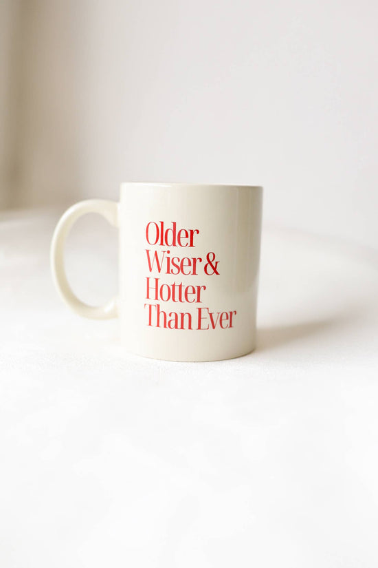 Older, Wiser, Hotter Than Ever Mug - White