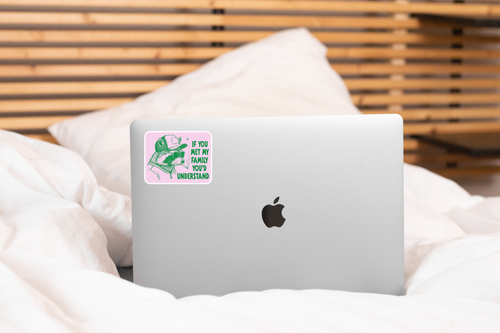 If You Met My Family You'd Understand Sticker