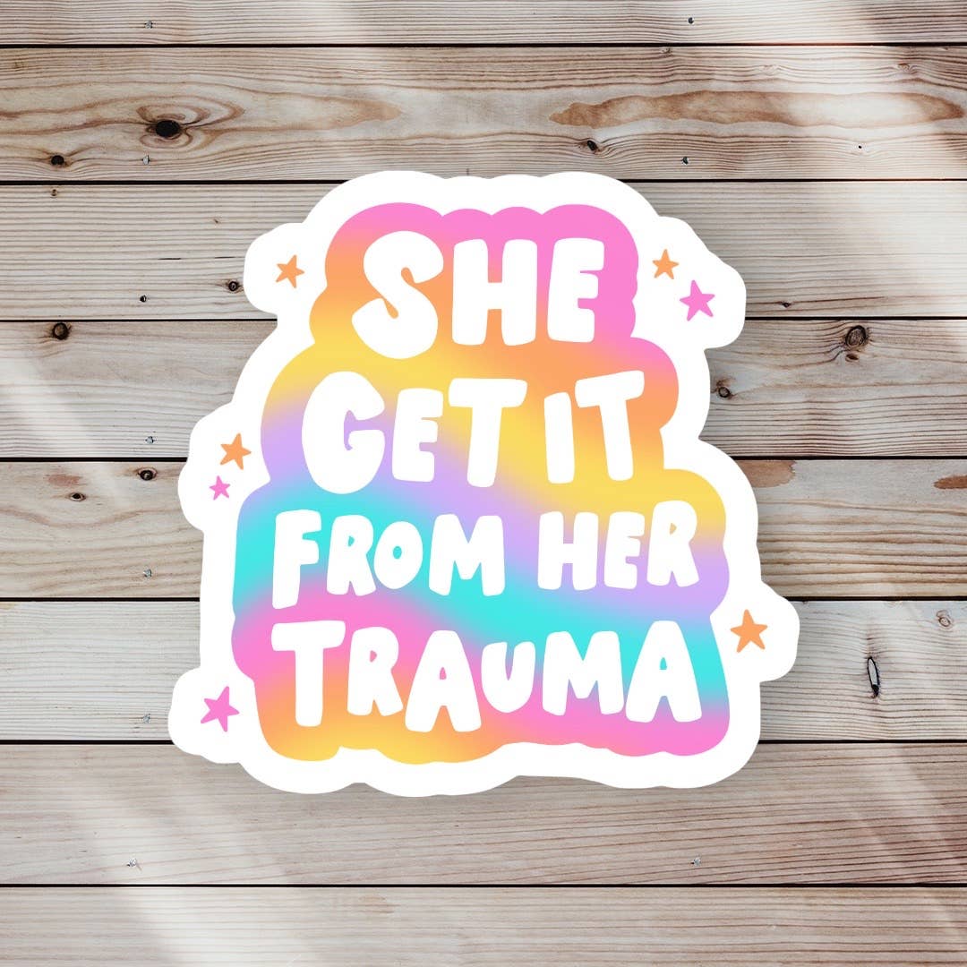 She Get It From Her Trauma Sticker