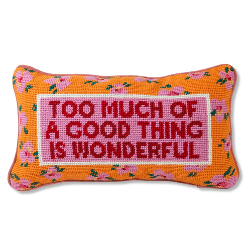 Needlepoint Pillow - Too Much of a Good Thing is Wonderful