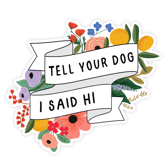 Load image into Gallery viewer, Tell Your Dog I Said Hi Sticker
