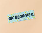 OK BLOOMER - Removable Vinyl Bumper Sticker