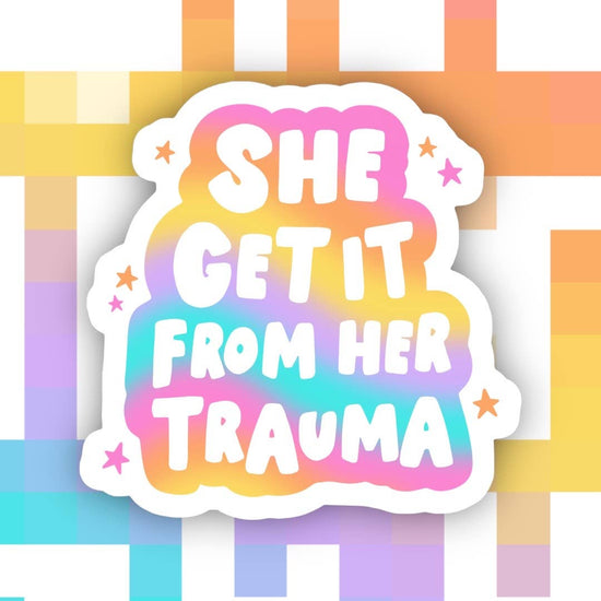 She Get It From Her Trauma Sticker