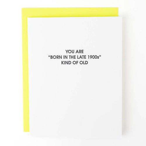 Born in the Late 1900s Old - Birthday Letterpress Card